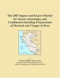 Revue ICON Group International, Inc.  / The 2007 Import and Export Market for Sauces, Seasonings, and Condiments Including Preparations of Mustard and Vinegar in Peru