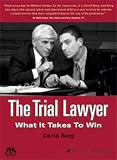 The Trial Lawyer: What It Takes to Win