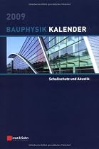 Bauphysik-Kalender 2009: Schwerpunkt: Schallschutz und Akustik