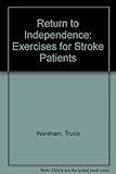 Return to independence : exercises for stroke patients: a practical guide