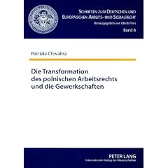 Die Transformation des polnischen Arbeitsrechts und die Gewerkschaften: Eine Analyse aus dem Blickwinkel des Arbeitsrechts der ehemaligen Deutschen ... Republik und der Bundesrepublik Deutschland
