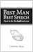 Best Man Best Speech: How to Be the Best Best Man