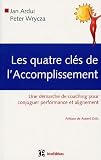 Les quatre clés de l accomplissement : Une démarche de coaching pour conjuguer performance et alignement