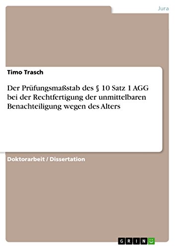 Der Prüfungsmaßstab des § 10 Satz 1 AGG bei der Rechtfertigung der unmittelbaren Benachteiligung wegen des Alters (German Edition)