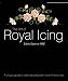 The Art of Royal Icing: A Unique Guide to Cake Decoration by a World-class Tutor by Eddie Spence