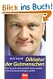 Diktatur der Gutmenschen: Was Sie sich nicht gefallen lassen d�rfen, wenn Sie etwas bewegen wollen