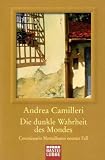 Die dunkle Wahrheit des Mondes: Commissario Montalbano erlebt Sternstunden. Roman - Andrea Camilleri