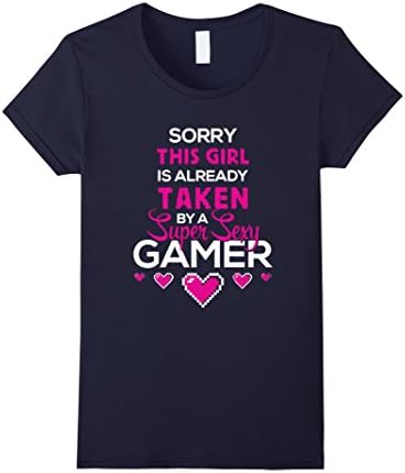 Women's Sorry This Girl Is Already Taken By A Super Sexy Gamer Shirt Medium Navy