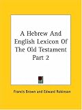 A Hebrew And English Lexicon Of The Old Testament Part 2 (Hebrew Edition)