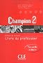 Champion 2 : M�thode de fran�ais (Livre du professeur), nouvelle �dition