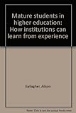 Mature students in higher education : how institutions can learn from experience
