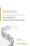The Wiley-Blackwell handbook of the psychology of coaching and mentoring