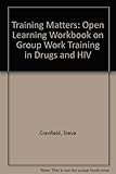 Training matters : training groups in drugs and HIV: an open learning workbook