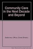 Community care in the next decade and beyond. Policy guidance