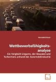 Wettbewerbsf�higkeits- analyse: Ein Vergleich Ungarns, der Slowakei und Tschechiens anhand der Automobilindustrie - Bernadett Pauer