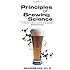 Principles of Brewing Science: A Study of Serious Brewing Issues