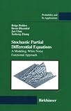 Stochastic Partial Differential Equations : A Modeling, White Noise Functional Approach (Probability and Its Applications)