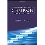 Church Administration: Creating Efficiency for Effective Ministry book cover