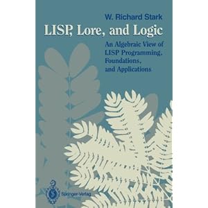 LISP, Lore, and Logic: An Algebraic View of LISP Programming, Foundations, and Applications