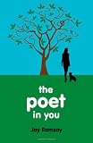 The poet in you : a guided journey into your inner life finding your voice in poetry