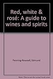 Red, white & rosé : a guide to wines and spirits