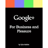Google+ For Business and Pleasure ~ Tyler Buffett