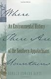 Where There Are Mountains: An Environmental History of the Southern Appalachians