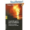 La grande guerre pour la civilisation : L'Occident � la conqu�te du Moyen-Orient (1979-2005)