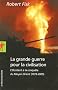 La grande guerre pour la civilisation : L'Occident � la conqu�te du Moyen-Orient (1979-2005)