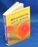 Mineralstoffe nach Dr - Sch&uuml;ssler, Ein Tor zu k&ouml;rperlicher und seelischer Gesundheit - Richard Kellenberger, Friedrich Kopsche