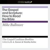 The Gospel and Scripture: How to Read the Bible: The Gospel Coalition Audio Booklets | [Mike Bullmore]