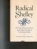 Radical Shelley : the philosophical anarchism and utopian thought of Percy Bysshe Shelley