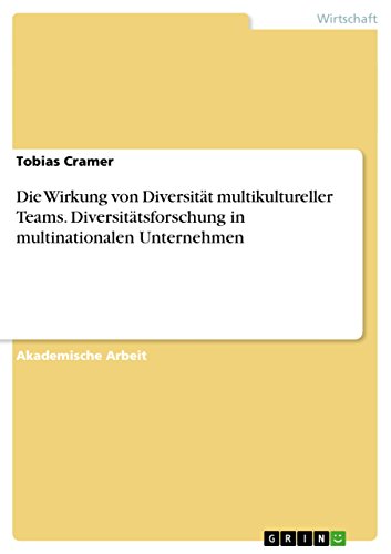 Die Wirkung von Diversität multikultureller Teams. Diversitätsforschung in multinationalen Unternehmen (German Edition)