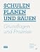 Schulen planen und bauen: Grundlagen und Prozesse