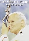 Non Abbiate Paura - Storia Di Un Papa