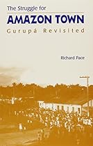 The Struggle for Amazon Town: Gurupa Revisited The Struggle for Amazon Town: Gurupa Revisited
