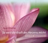 So weit die Kraft des Herzens reicht: Geleitete Meditationen - Ayya Khema
