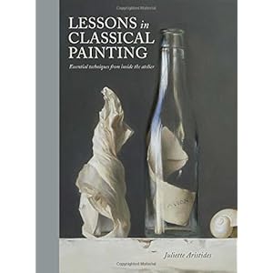 Lessons in Classical Painting: Essential Techniques from Inside the Atelier