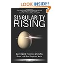 Singularity Rising: Surviving and Thriving in a Smarter, Richer, and More Dangerous World