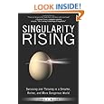 Singularity Rising: Surviving and Thriving in a Smarter, Richer, and More Dangerous World