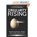 Singularity Rising: Surviving and Thriving in a Smarter, Richer, and More Dangerous World