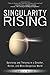Singularity Rising: Surviving and Thriving in a Smarter, Richer, and More Dangerous World