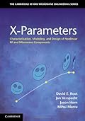 X-Parameters: Characterization, Modeling, and Design of Nonlinear RF and Microwave Components (The Cambridge RF and Microwave Engineering Series)