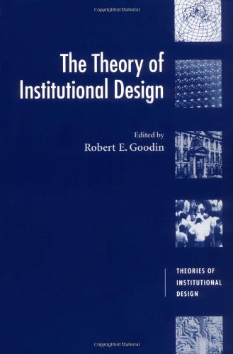 The Theory of Institutional Design (Theories of Institutional Design)