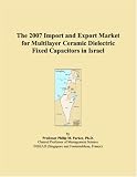 The 2007 Import and Export Market for Multilayer Ceramic Dielectric Fixed Capacitors in Israel