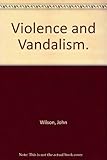 Violence and vandalism : an initial report of the Warborough Trust