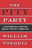 The Pity Party: A Mean-Spirited Diatribe Against Liberal Compassion