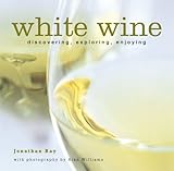 White wine : discovering, exploring, enjoying