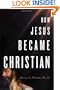 How Jesus Became Christian