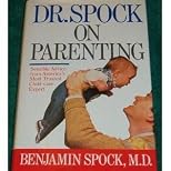 Dr. Spock On Parenting: Sensible, Reassuring Advice for Today's Parent
